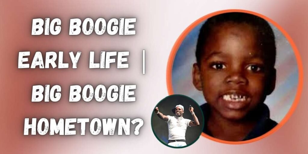 big-boogie-early-life-big-boogie-hometown
