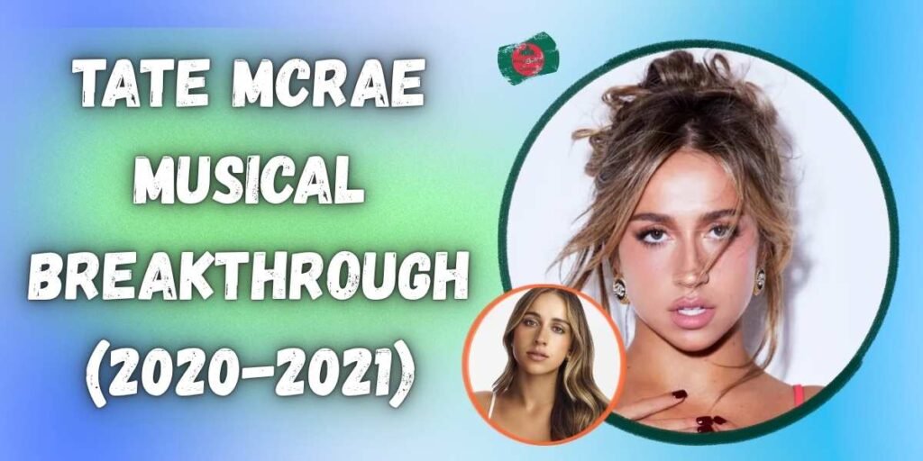 tate-mcrae-musical-breakthrough-2020-2021